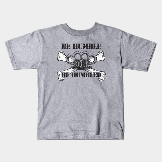 Be Humble or Be Humbled Kids T-Shirt by Joebarondesign